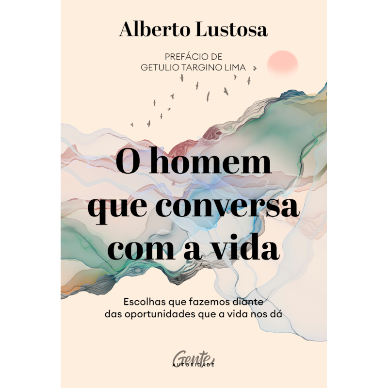 O HOMEM QUE CONVERSA COM A VIDA: ESCOLHAS QUE FAZEMOS DIANTE DAS OPORTUNIDADES QUE A VIDA NOS DÁ