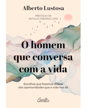 O HOMEM QUE CONVERSA COM A VIDA: ESCOLHAS QUE FAZEMOS DIANTE DAS OPORTUNIDADES QUE A VIDA NOS DÁ