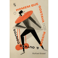 O HOMEM QUE GOSTAVA DE RUSSOS & OUTROS CONTOS