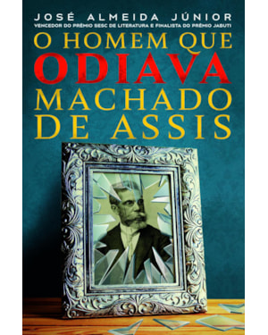 O HOMEM QUE ODIAVA MACHADO DE ASSIS: E SE O PRINCIPAL LIVRO DE MACHADO DE ASSIS FOSSE AUTOBIAGRÁFICO ?