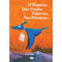 O HOMEM QUE PUNHA PALAVRAS NOS PÁSSAROS O HOMEM QUE PUNHA PALAVRAS NOS PÁSSAROS