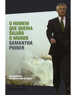O homem que queria salvar o mundo: uma biografia de sergio vieira de mello