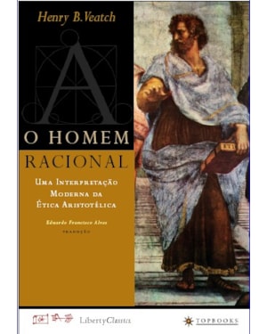 O HOMEM RACIONAL: UMA INTERPRETAÇÃO MODERNA DA ÉTICA ARISTOTÉLICA