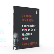 O HOMEM SEM ROSTO: A IMPROVÁVEL ASCENSÃO DE VLADIMIR PUTIN O HOMEM SEM ROSTO: A IMPROVÁVEL ASCENSÃO DE VLADIMIR PUTIN