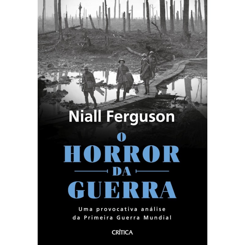 O HORROR DA GUERRA: UMA PROVOCATIVA ANÁLISE DA PRIMEIRA GUERRA MUNDIAL - 2ª EDIÇÃO