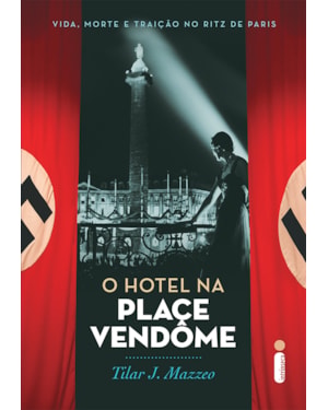 O HOTEL NA PLACE VENDÔME: VIDA, MORTE E TRAIÇÃO NO RITZ DE PARIS