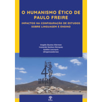 O HUMANISMO ÉTICO DE PAULO FREIRE - IMPACTOS NA CONFIGURAÇÃO DE ESTUDOS SOBRE LINGUAGEM E ENSINO