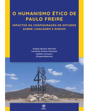 O HUMANISMO ÉTICO DE PAULO FREIRE - IMPACTOS NA CONFIGURAÇÃO DE ESTUDOS SOBRE LINGUAGEM E ENSINO