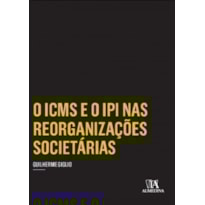O ICMS e o IPI nas reorganizações societárias