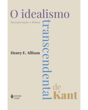 O IDEALISMO TRANSCENDENTAL DE KANT: INTERPRETAÇÃO E DEFESA