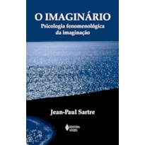 O IMAGINÁRIO: PSICOLOGIA FENOMENOLÓGICA DA IMAGINAÇÃO