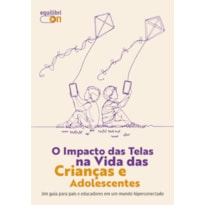 O IMPACTO DAS TELAS NA VIDA DAS CRIANÇAS E ADOLESCENTES
