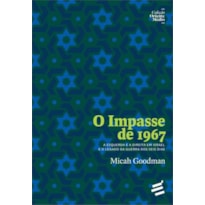 O IMPASSE DE 1967 - A ESQUERDA E A DIREITA EM ISRAEL E O LEGADO DA GUERRA DOS SEIS DIAS