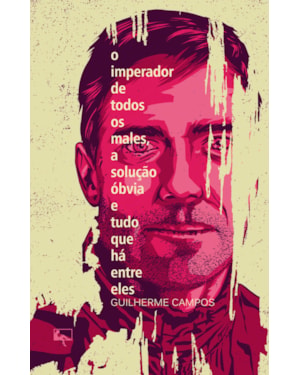 O IMPERADOR DE TODOS OS MALES, A SOLUÇÃO ÓBVIA E TUDO QUE HÁ ENTRE ELES