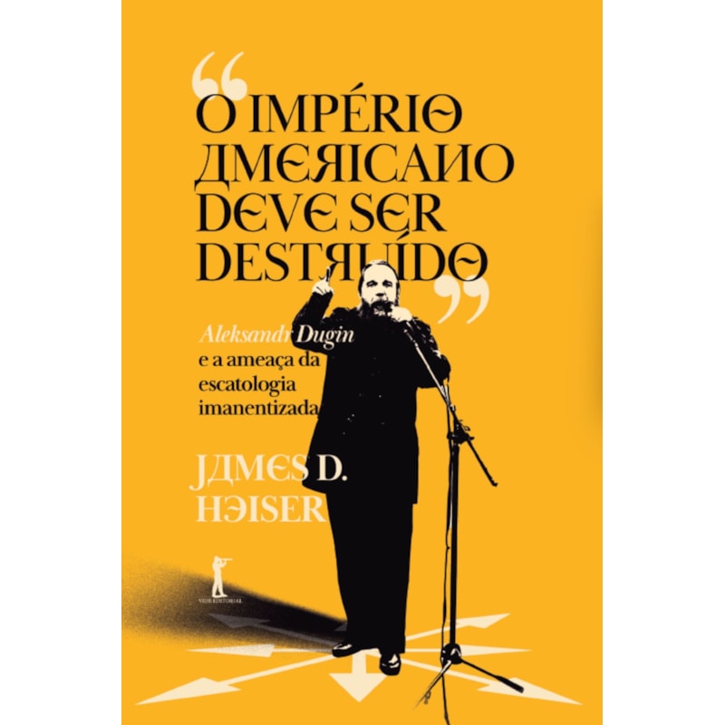 "O IMPÉRIO AMERICANO DEVE SER DESTRUÍDO" ALEKSANDR DUGIN E A AMEAÇA DA ESCATOLOGIA IMANENTIZADA