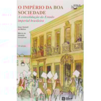 O IMPÉRIO DA BOA SOCIEDADE: A CONSOLIDAÇÃO DO ESTADO IMPERIAL BRASILEIRO