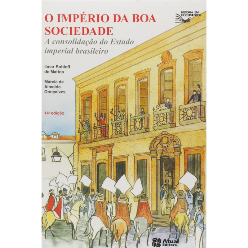 O IMPÉRIO DA BOA SOCIEDADE: A CONSOLIDAÇÃO DO ESTADO IMPERIAL BRASILEIRO
