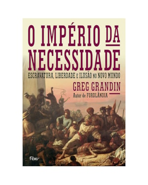 O IMPÉRIO DA NECESSIDADE: ESCRAVATURA, LIBERDADE E ILUSÃO NO NOVO MUNDO