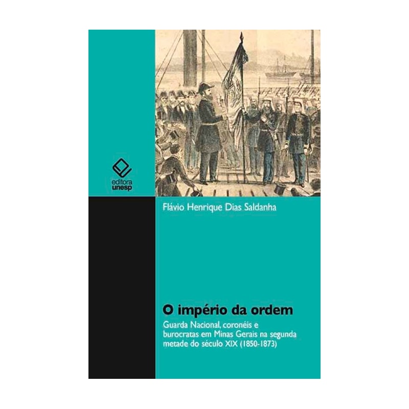 O IMPÉRIO DA ORDEM: GUARDA NACIONAL, CORONÈIS E BUROCRÁTAS EM MINAS GERAIS NA SEGUNDA METADE DO SÉCULO XIX (1850 - 1873)