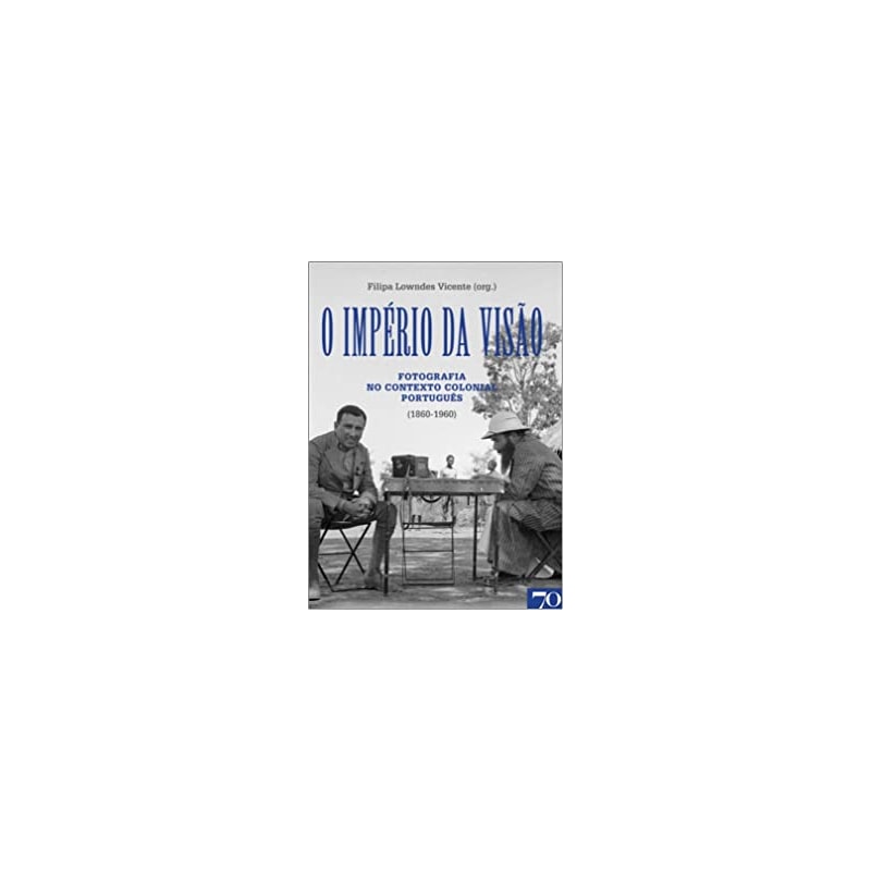 O império da visão: Fotografia no contexto colonial português (1860-1960)