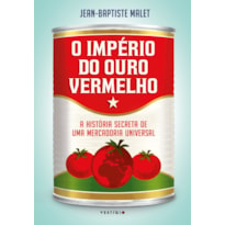 O IMPÉRIO DO OURO VERMELHO: A HISTÓRIA SECRETA DE UMA MERCADORIA UNIVERSAL