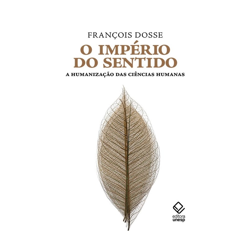 O IMPÉRIO DO SENTIDO - A HUMANIZAÇÃO DAS CIÊNCIAS HUMANAS