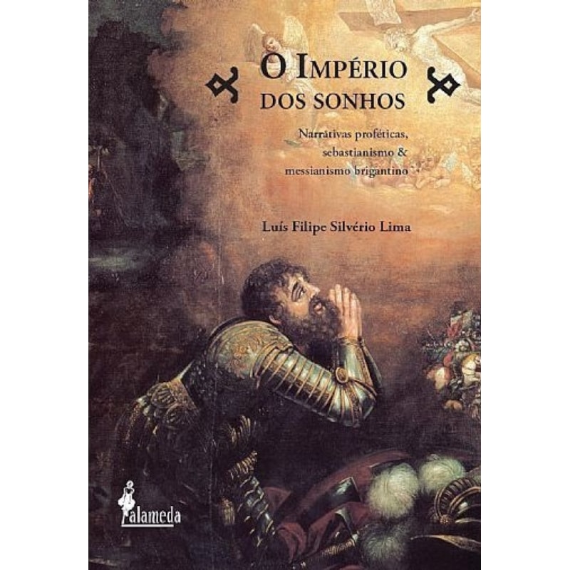 O império dos sonhos: narrativas proféticas, sebastianismo e messianismo brigantino