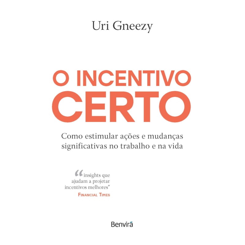 O INCENTIVO CERTO: COMO ESTIMULAR AÇÕES E MUDANÇAS SIGNIFICATIVAS NO TRABALHO E NA VIDA - 1ª EDIÇÃO 2024