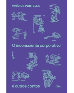 O INCONSCIENTE CORPORATIVO E OUTROS CONTOS