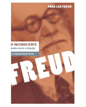 O INCONSCIENTE: ONDE MORA O DESEJO