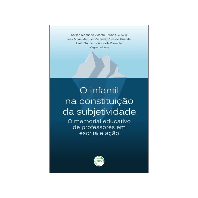 O INFANTIL NA CONSTITUIÇÃO DA SUBJETIVIDADE: O MEMORIAL EDUCATIVO DE PROFESSORES EM ESCRITA E AÇÃO