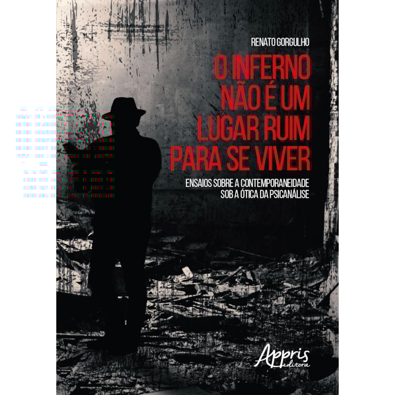 O INFERNO NÃO É UM LUGAR RUIM PARA SE VIVER: ENSAIOS SOBRE A CONTEMPORANEIDADE SOB A ÓTICA DA PSICANÁLISE