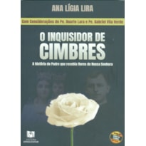 O INQUISIDOR DE CIMBRES: A HISTÓRIA DO PADRE QUE RECEBIA FLORES DE NOSSA SENHORA