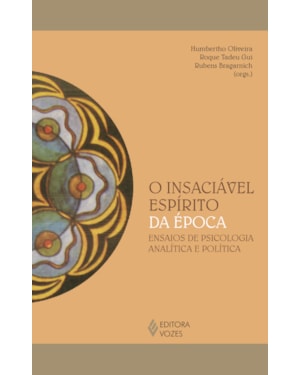 O INSACIÁVEL ESPÍRITO DA ÉPOCA: ENSAIOS DE PSICOLOGIA ANALÍTICA E POLÍTICA