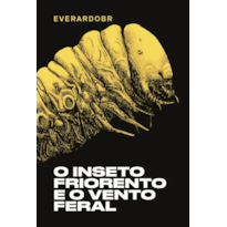 O INSETO FRIORENTO E O VENTO FERAL