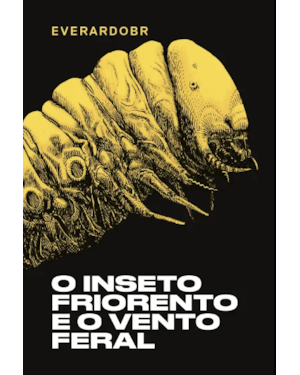 O INSETO FRIORENTO E O VENTO FERAL