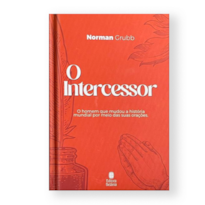 O INTERCESSOR: O HOMEM QUE MUDOU A HISTÓRIA MUNDIAL POR MEIO DAS SUAS ORAÇÕES