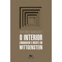 O INTERIOR - LINGUAGEM E MENTE EM WITTGENSTEIN O INTERIOR - LINGUAGEM E MENTE EM WITTGENSTEIN