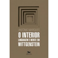 O INTERIOR - LINGUAGEM E MENTE EM WITTGENSTEIN