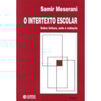 O INTERTEXTO ESCOLAR: SOBRE LEITURA, AULA E REDAÇÃO O INTERTEXTO ESCOLAR: SOBRE LEITURA, AULA E REDAÇÃO