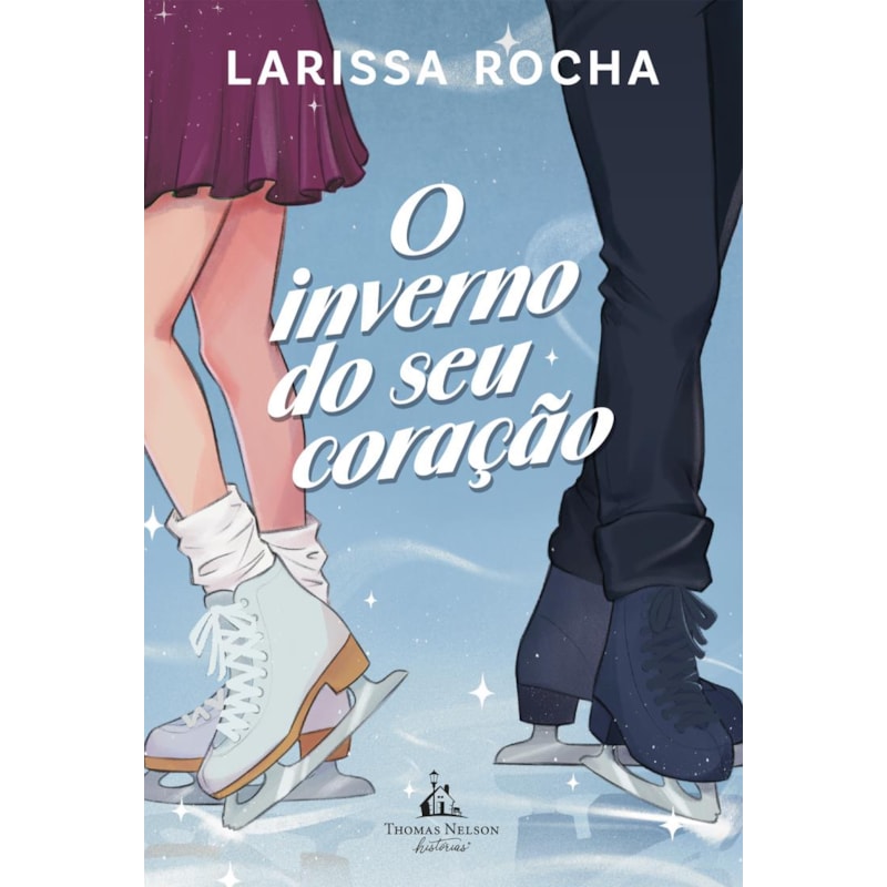 O INVERNO DO SEU CORAÇÃO - UM ROMANCE DE PATINAÇÃO NO GELO PARA FÃS DE "PATINANDO NO AMOR"