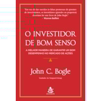 O INVESTIDOR DE BOM SENSO: A MELHOR MANEIRA DE GARANTIR UM BOM DESEMPENHO NO MERCADO DE AÇÕES