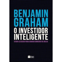 O INVESTIDOR INTELIGENTE | A BÍBLIA DO MERCADO DE AÇÕES: O GUIA CLÁSSICO PARA GANHAR DINHEIRO NA BOLSA