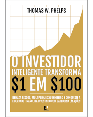 O investidor inteligente transforma 1 em 100: Reduza riscos, multiplique seu dinheiro e conquiste a liberdade financeira investindo com sabedoria em ações
