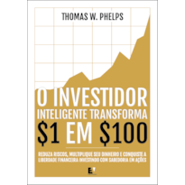 O investidor inteligente transforma 1 em 100: Reduza riscos, multiplique seu dinheiro e conquiste a liberdade financeira investindo com sabedoria em ações