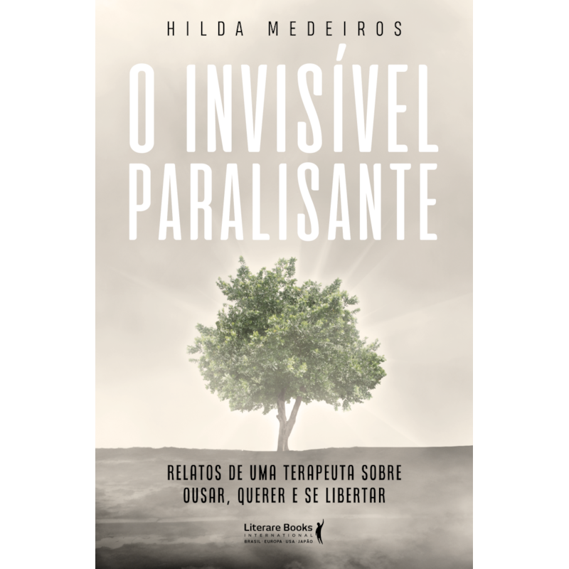 O invisível paralisante: Relatos de uma terapeuta sobre ousar, querer e se libertar