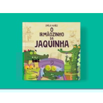 O IRMÃOZINHO DA JAQUINHA