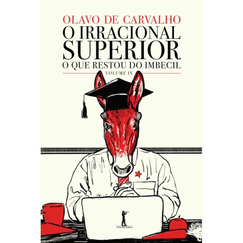 O IRRACIONAL SUPERIOR - O QUE RESTOU DO IMBECIL - VOL. IV