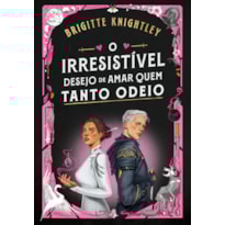 O IRRESISTÍVEL DESEJO DE AMAR QUEM TANTO ODEIO