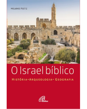 O israel bíblico: história - arqueologia - geografia